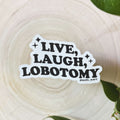Live Laugh Lobotomy Sticker