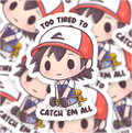 Too Tired to Catch 'em